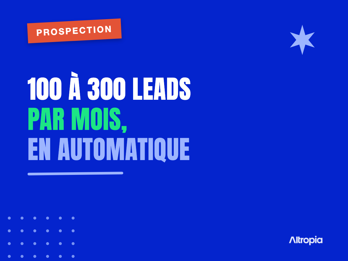 Prospection B2B avec l&rsquo;IA : le système derrière 100 à 300 leads par mois